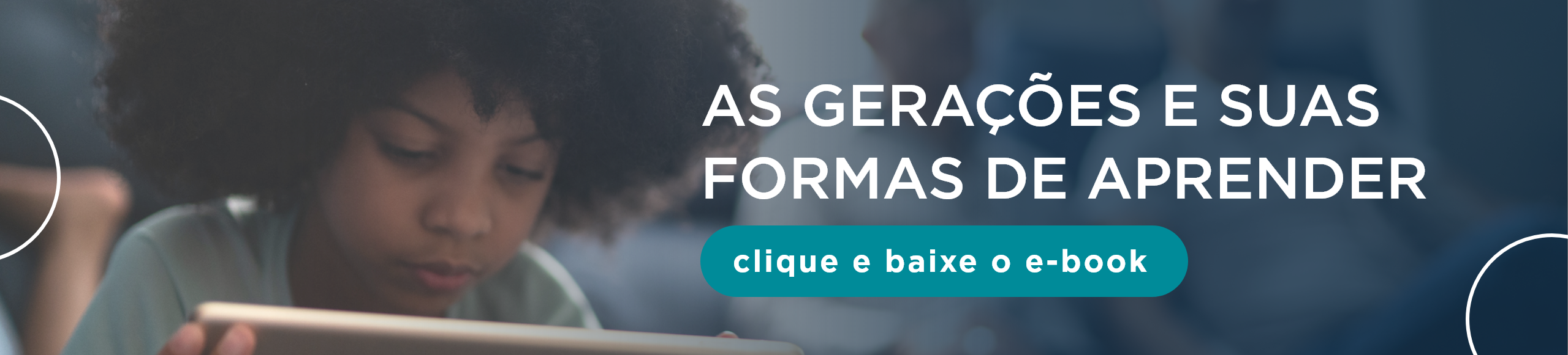 banner azul com os dizeres "as gerações e suas formas de aprender, clique e baixe o ebook"