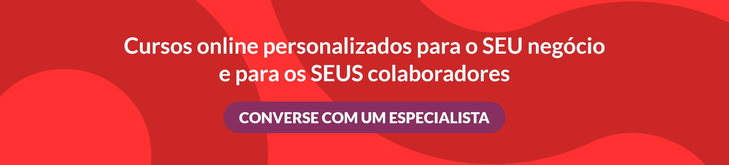 banner vermelho com os dizeres "cursos online personalizados para o SEU negócio e para os SEUS colaboradores, converse com um especialista"
