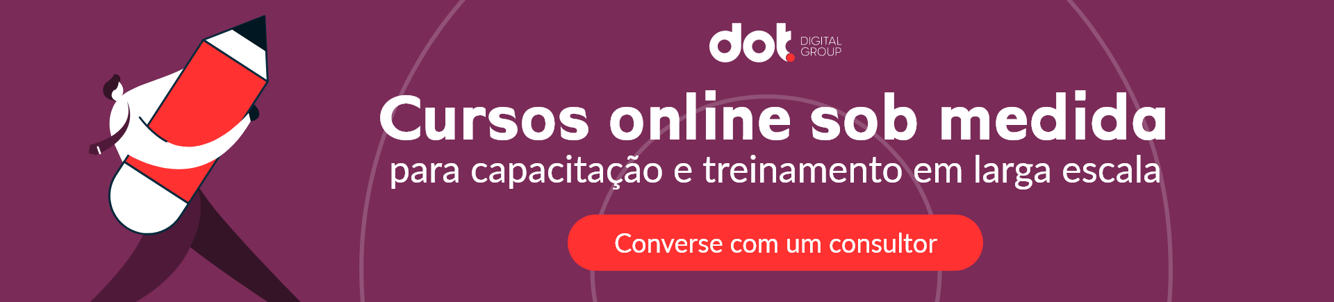 banner roxo, na esquerda uma ilustração de figura masculina segurando um lápis vermelho gigante e no centro os dizeres "cursos online sob medida para capacitação e treinamento em larga escala, converse com um consultor"