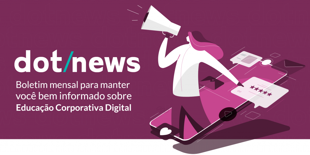 banner roxo, com ilustração de mulher saindo de dentro da tela de um smartphone, segurando um megafone, e ao lado da ilustração os dizeres "dot news, boletim mensal para manter você bem informado sobre Educação corporativa digital"