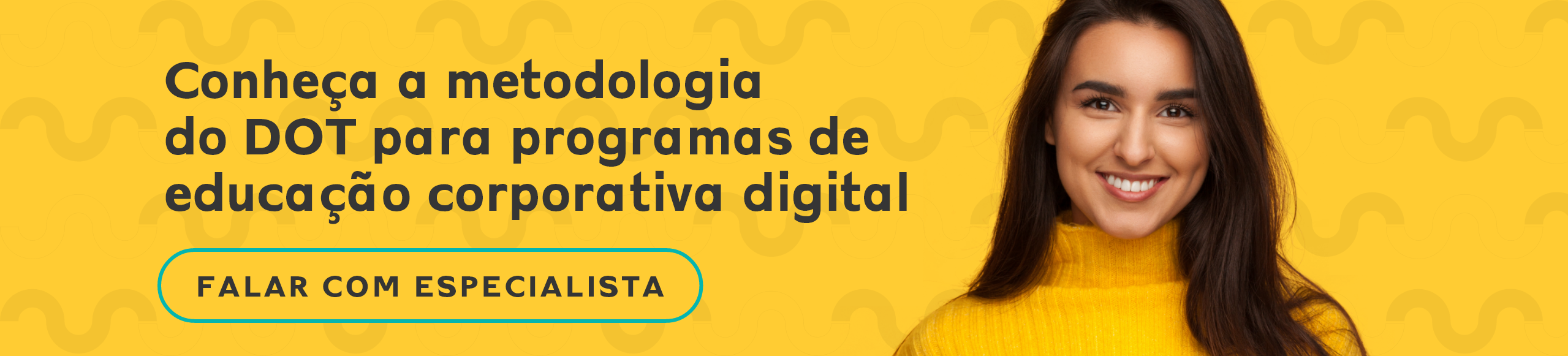 banner amarelo com os dizeres "conheça a metodologia do DOT para programas de educação corporativa digital, falar com especialista"