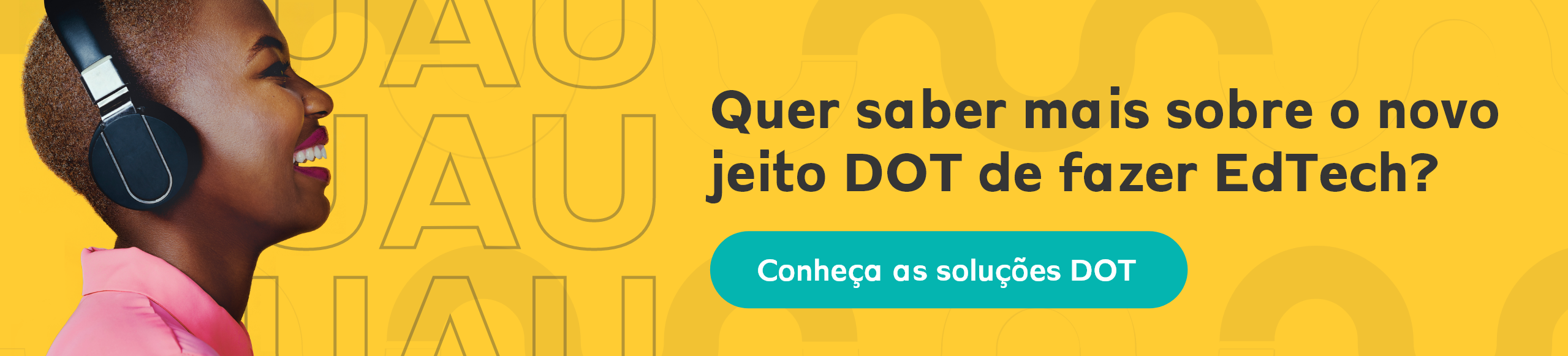 banner amarelo com os dizeres "quer saber mais sobre o novo jeito DOT de fazer EdTech? Conheça as soluções DOT"